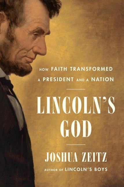 Lincolns God: How Faith Transformed a President and a Nation