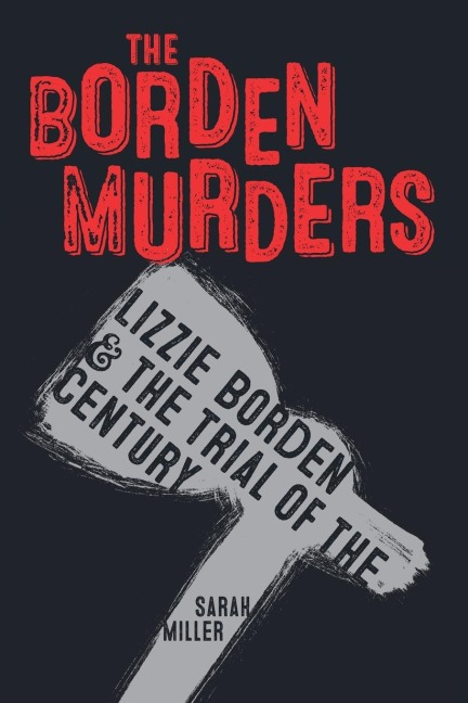 The Borden Murders: Lizzie Borden and the Trial of the Century