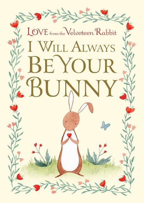 I Will Always Be Your Bunny: Love from the Velveteen Rabbit