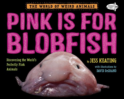 Pink Is for Blobfish: Discovering the Worlds Perfectly Pink Animals