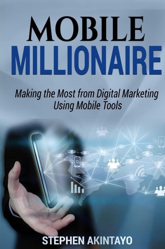 Mobile Millionaire Making The Most From Digital Marketing Using Mobile Tools.