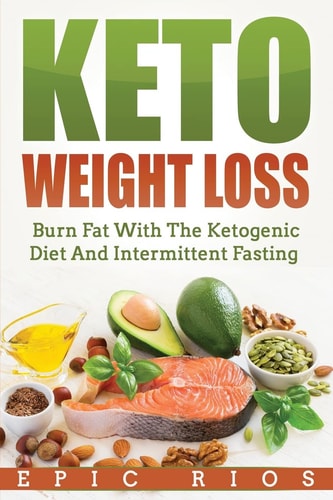 Keto Weight Loss Burn Fat With The Ketogenic Diet And Intermittent Fasting