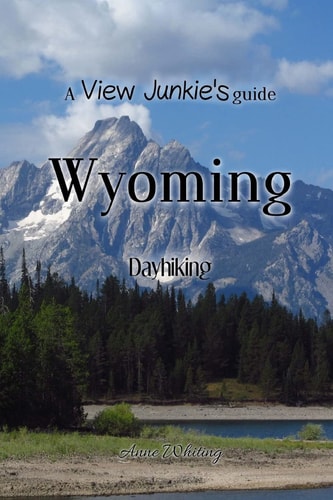 A View Junkie's Guide Wyoming Dayhiking
