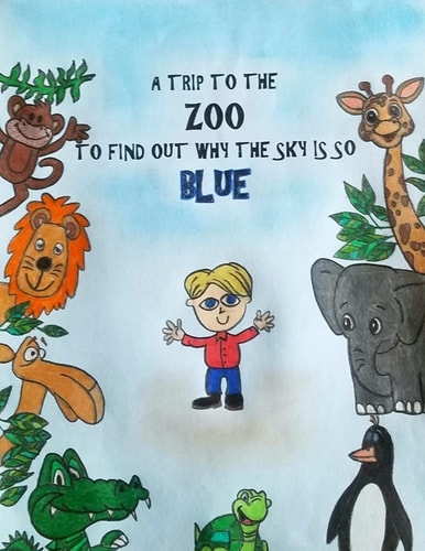A Trip to the Zoo to Find Out Why the Sky Is So Blue A Little Boy Wondered Why the Sky Was Blue So He Took a Trip to the Zoo to Ask the Animals If They Knew Why the Sky Was So Blue