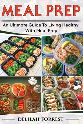 Meal Prep Healthy Meal Prepping Recipes For Weight Loss, Lose Weight And Save Time With This Meal Prep Cookbook, Save Money And Time And Enjoy Delicious Food For You And Your Family!