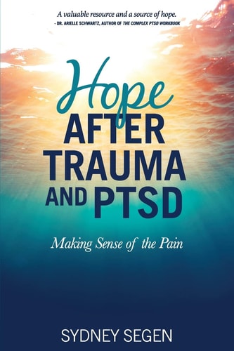 Hope After Trauma and PTSD Making Sense of the Pain