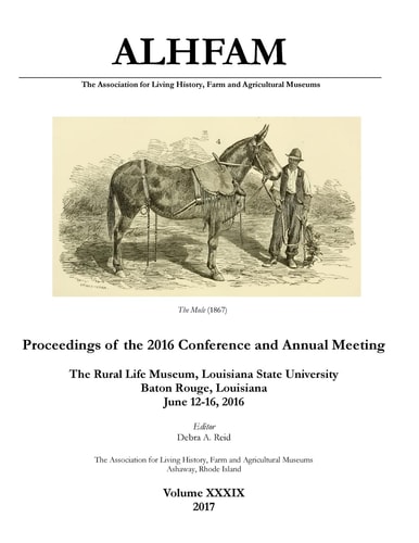 The Association for Living History, Farm and Agricultural Museums Proceedings of the 2016 Conference and Annual Meeting: The Rural Life Museum, Louisiana State University, Baton Rouge, Louisiana; June 12-16, 2016