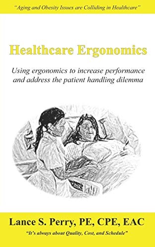 Healthcare Ergonomics Using Ergonomics to Increase Performance and Address the Patient Handling Dilemma