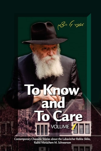 To Know and To Care Anthology of Chassidic Stories about the Lubavitcher Rebbe Rabbi Menachem M. Schneerson
