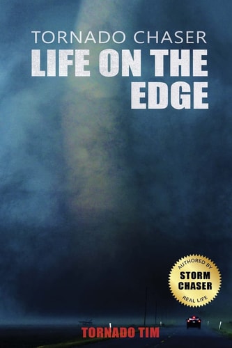 Tornado Chaser Life on the Edge