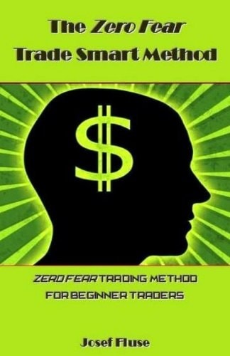 The Zero Fear Trade Smart Method Zero Fear Trading Method for Beginner Traders