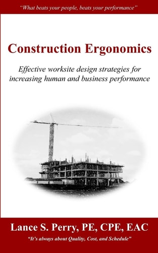 Construction Ergonomics Effective Worksite Design Strategies for Increasing Human and Business Performance