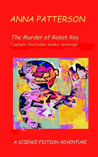 The Murder of Robot Roy Captain Nicholas Seeks Revenge