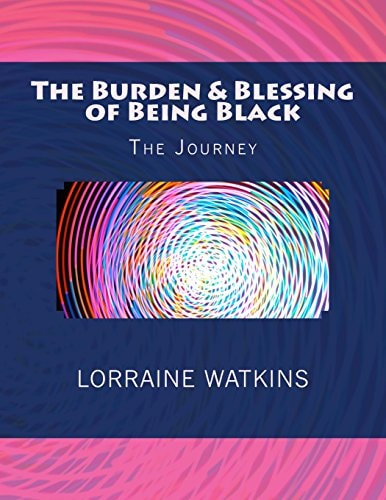 The Burden and Blessing of Being Black The Journey