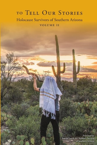 To Tell Our Stories Holocaust Survivors of Southern Arizona