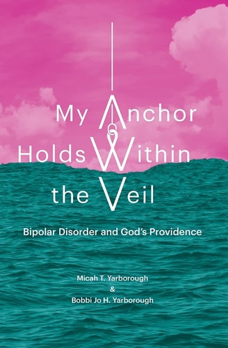 My Anchor Holds Within the Veil Bipolar Disorder and God's Providence