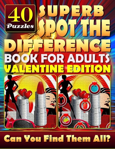 Superb Spot the Difference Book for Adults: Valentine Edition. 40 Puzzles The Perfect Gift for Valentine's Day Or Any Other Day. Can You Spot All the Differences?
