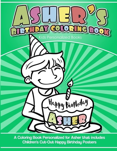Asher's Birthday Coloring Book Kids Personalized Books A Coloring Book Personalized for Asher That Includes Children's Cut Out Happy Birthday Posters