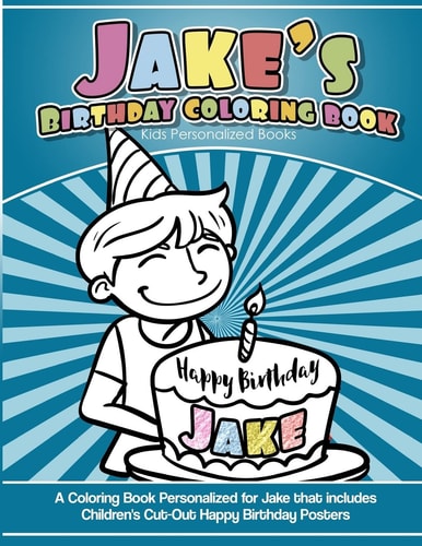 Jake's Birthday Coloring Book Kids Personalized Books A Coloring Book Personalized for Jake That Includes Children's Cut Out Happy Birthday Posters