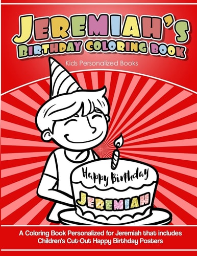 Jeremiah's Birthday Coloring Book Kids Personalized Books A Coloring Book Personalized for Jeremiah That Includes Children's Cut Out Happy Birthday Posters