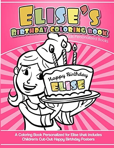 Elise's Birthday Coloring Book Kids Personalized Books A Coloring Book Personalized for Elise That Includes Children's Cut Out Happy Birthday Posters
