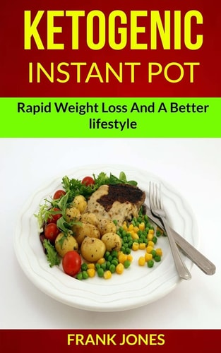 Ketogenic Instant Pot Rapid Weight Loss And A Better Lifestyle