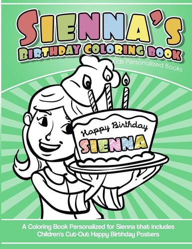 Sienna's Birthday Coloring Book Kids Personalized Books A Coloring Book Personalized for Sienna That Includes Children's Cut Out Happy Birthday Posters