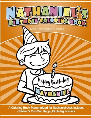Nathaniel's Birthday Coloring Book Kids Personalized Books A Coloring Book Personalized for Nathaniel That Includes Children's Cut Out Happy Birthday Posters
