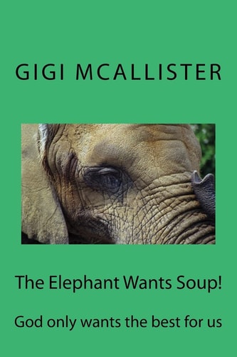 The Elephant Wants Soup! God Only Wants the Best for Us