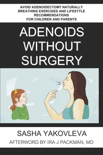 Adenoids Without Surgery Avoid Adenoidectomy Naturally Breathing Exercises and Lifestyle Recommendations For Children and Parents