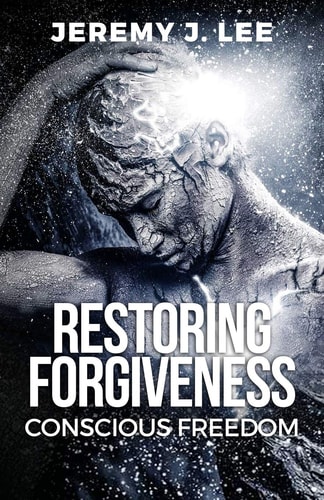 Restoring Forgivness Conscious Freedom