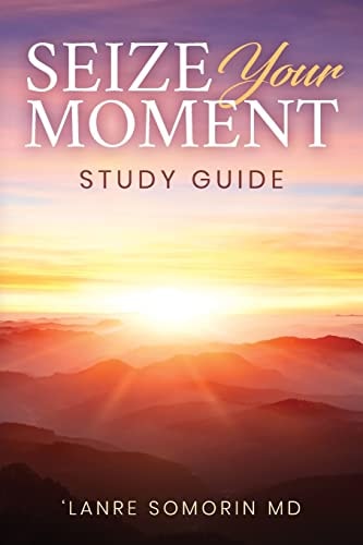 Seize Your Moment Study Guide Unmasking Everyday Opportunities