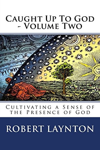 Caught Up To God 2 Cultivating a Sense of the Presence of God