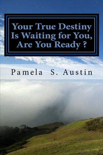 Your True Destiny Is Waiting for You, Are You Ready ? A Self- Help and Motivational Book for The Believers