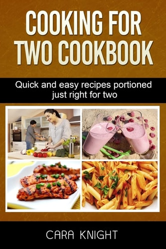 Cooking For Two Cookbook Quick and Easy Recipes Portioned Just Right for Two