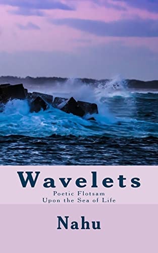 Wavelets Poetic Flotsam Upon the Sea of Life