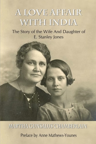 A Love Affair With India The Story of the Wife and Daughter of E. Stanley Jones