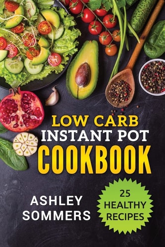 Low Carb Instant Pot Cookbook 25 Healthy Recipes