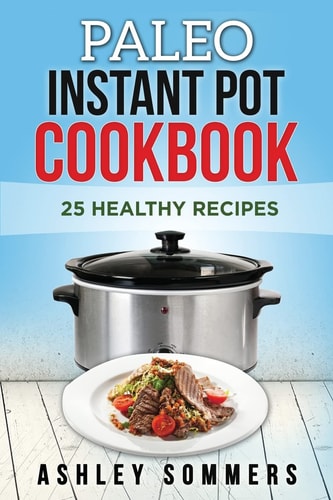 Paleo Instant Pot Cookbook 25 Healthy Recipes