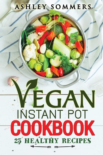 Vegan Instant Pot Cookbook 25 Healthy Recipes