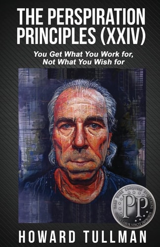 The Perspiration Principles: Volume XXIV You Get What You Work For, Not What You Wish For