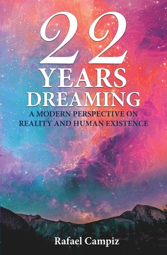 22 Years Dreaming A Modern Perspective on Reality and Our Human Existence
