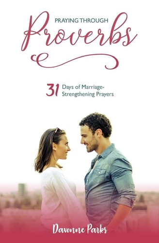 Praying Through Proverbs 31 Days of Marriage-Strengthening Prayers