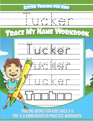 Tucker Letter Tracing for Kids Trace My Name Workbook Tracing Books for Kids Ages 3 - 5 Pre-K and Kindergarten Practice Workbook