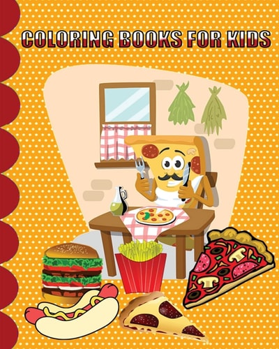 Coloring Books For Kids Junk Food Coloring Book for Kids, Simple, and Adorable Junk Food Drawings (Perfect for Kids Ages 4-8) Plus Activities Book In One