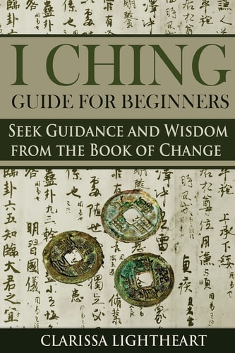 I Ching Guide for Beginners Seek Guidance and Wisdom from the Book of Change