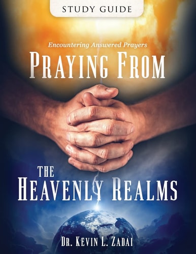 Study Guide Praying from the Heavenly Realms: Encountering Answered Prayer