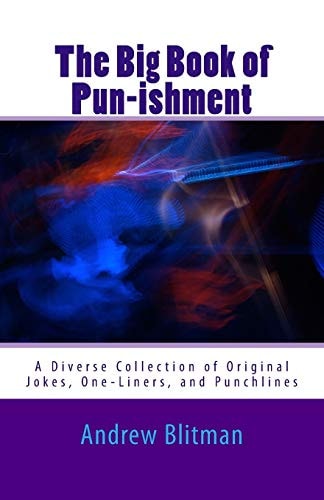 The Big Book of Pun-Ishment A Diverse Collection of Original Jokes, One-Liners, and Punchlines