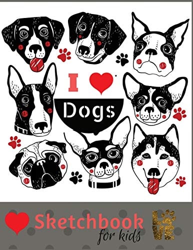 Sketch Book For Kids Practice How To Draw Workbook, 8.5 X 11 Large Blank Pages For Sketching: Classroom Edition Sketchbook For Kids, Journal And Sketch Pad For Drawing, Cute Hand Drawn I Love Dogs.