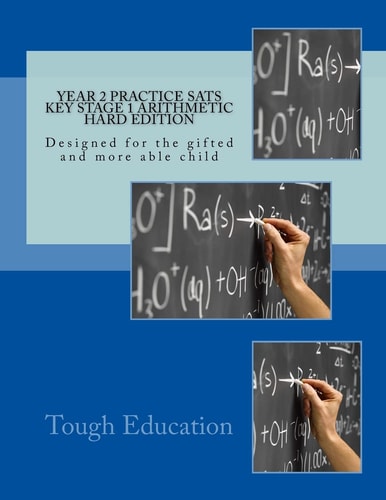 Year 2 Practice SATs Key Stage 1 Arithmetic Hard Edition Designed for the Gifted and More Able Child